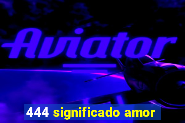 444 significado amor